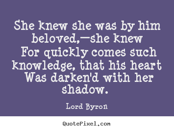 Design your own picture quote about love - She knew she was by him beloved,—she knew for quickly comes..