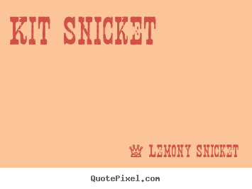 How to design picture quote about love - Kit snicket