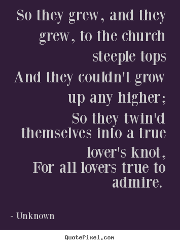Quotes about love - So they grew, and they grew, to the church steeple tops and they couldn't..