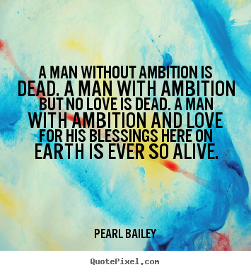 Make custom picture quotes about love - A man without ambition is dead. a man with ambition but no love is dead...