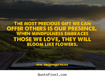 Love quotes - The most precious gift we can offer others is our presence...