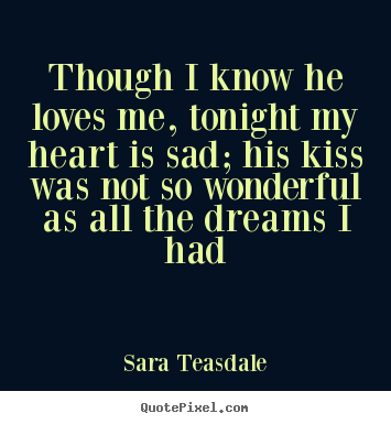 Love quotes - Though i know he loves me, tonight my heart..