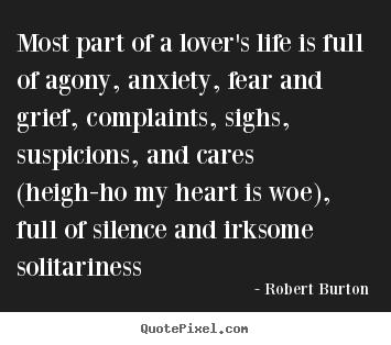 Make custom picture quotes about love - Most part of a lover's life is full of agony, anxiety,..