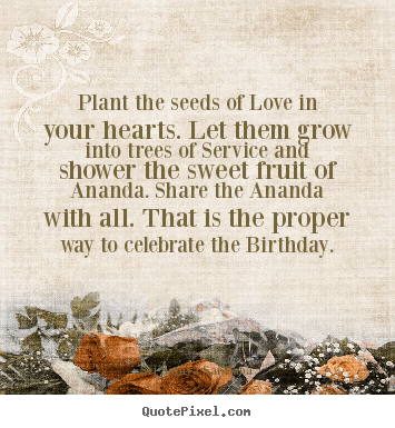 Sri Sathya Sai Baba picture quotes - Plant the seeds of love in your hearts... - Love quotes