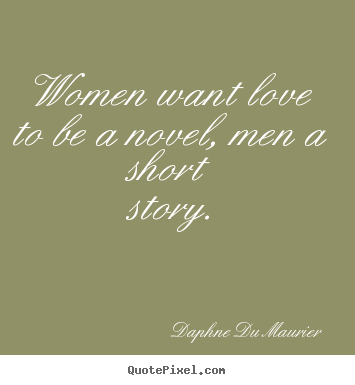 How to make picture quotes about love - Women want love to be a novel, men a short story.
