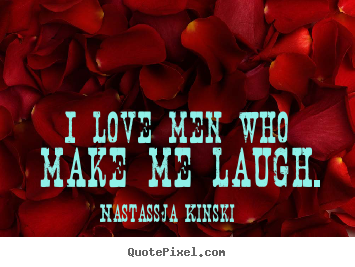 Make personalized picture quote about love - I love men who make me laugh.