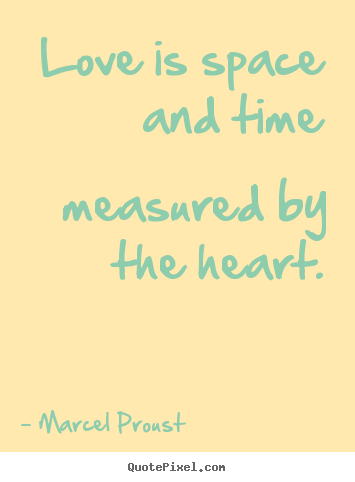 Create graphic poster quotes about love - Love is space and time measured by the heart.
