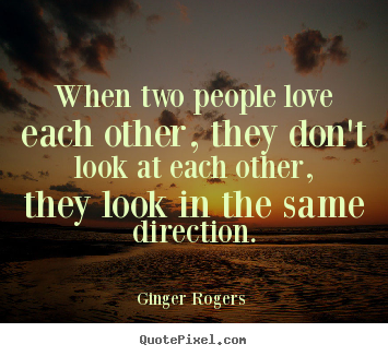 When Two People Love Each Other They Dont Look At Each Other