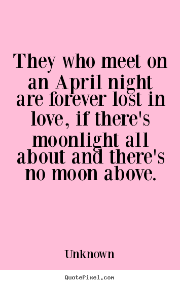Love quotes - They who meet on an april night are forever..