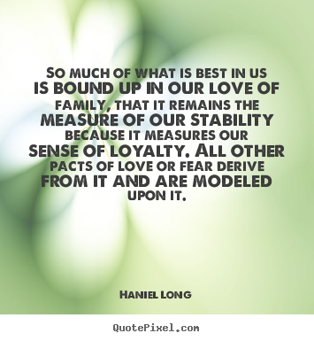 Create your own picture quotes about love - So much of what is best in us is bound up in our..