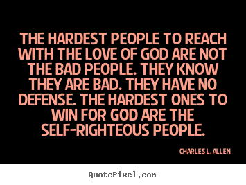 Love quotes - The hardest people to reach with the love of god are not..