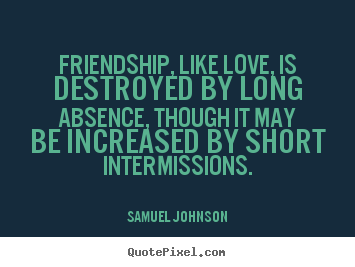 Samuel Johnson picture quotes - Friendship, like love, is destroyed by long.. - Love quotes