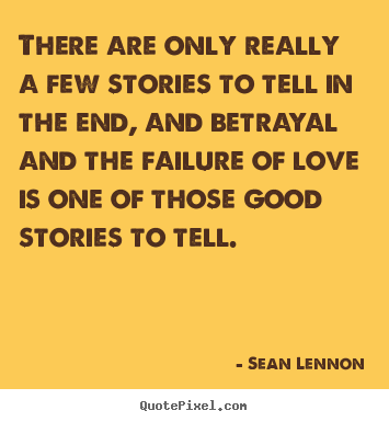 Sean Lennon picture sayings - There are only really a few stories to tell in the end, and betrayal.. - Love quotes