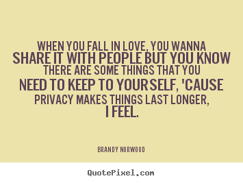 When you fall in love, you wanna share it with.. Brandy Norwood popular love quote