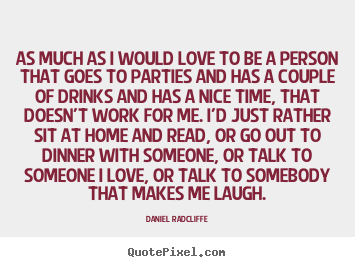Quotes about love - As much as i would love to be a person that goes..