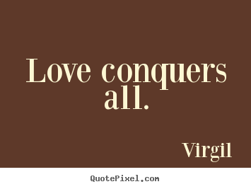 Virgil image quote - Love conquers all. - Love quotes