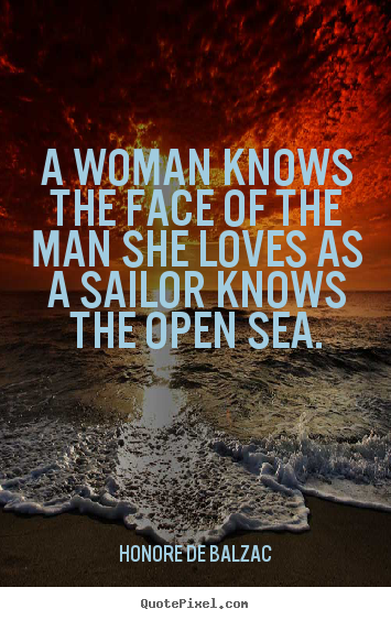 Sayings about love - A woman knows the face of the man she loves as a sailor knows the open..