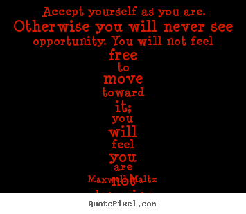 Love quotes - Accept yourself as you are. otherwise you..