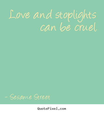 Love quotes - Love and stoplights can be cruel.