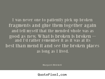 Create custom photo quotes about love - I was never one to patiently pick up broken..