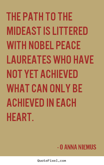 O Anna Niemus picture quotes - The path to the mideast is littered with nobel peace.. - Love quote