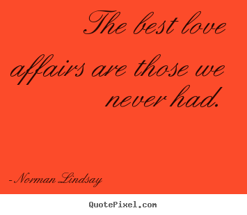 Love quotes - The best love affairs are those we never had.