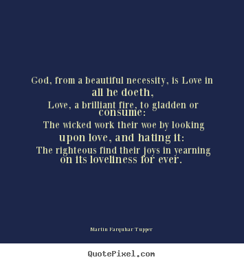 Martin Farquhar Tupper image quote - God, from a beautiful necessity, is love in all he doeth,.. - Love quotes