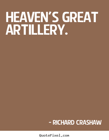 Richard Crashaw picture quotes - Heaven's great artillery.  - Love quotes