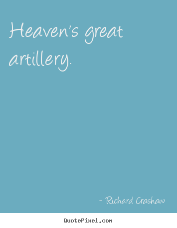 Richard Crashaw picture quotes - Heaven's great artillery.  - Love quotes