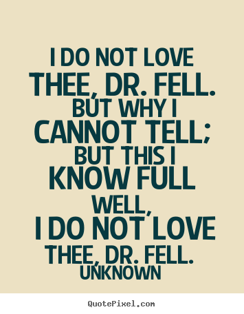 Quotes about love - I do not love thee, dr. fell. but why i cannot tell;..