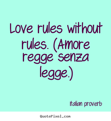 Quotes about love - Love rules without rules. (amore regge senza legge.)