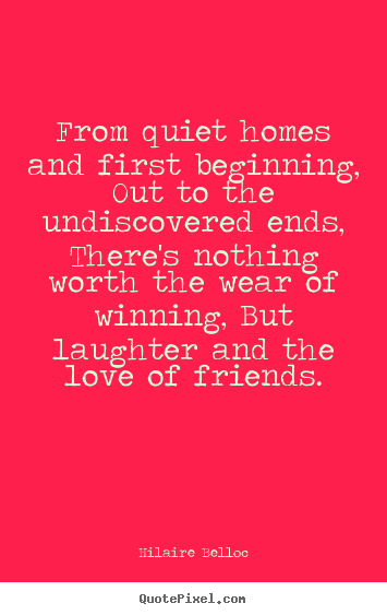 Hilaire Belloc picture quotes - From quiet homes and first beginning, out to.. - Love quotes