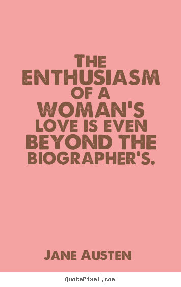 Jane Austen  picture quotes - The enthusiasm of a woman's love is even beyond.. - Love quotes