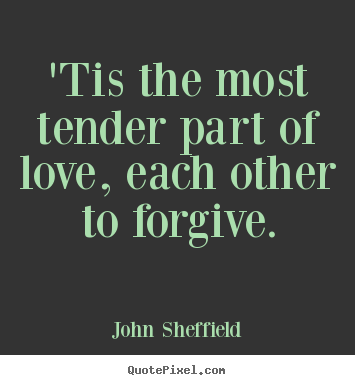 Quotes about love - 'tis the most tender part of love, each other..