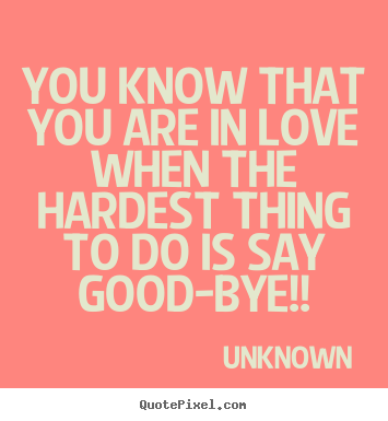 You know that you are in love when the hardest thing to.. Unknown great love quotes