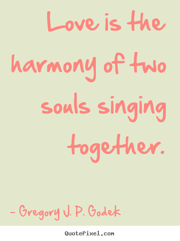 Love quotes - Love is the harmony of two souls singing together.