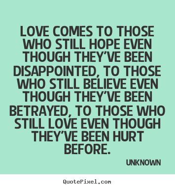 Design your own image quotes about love - Love comes to those who still hope even though..