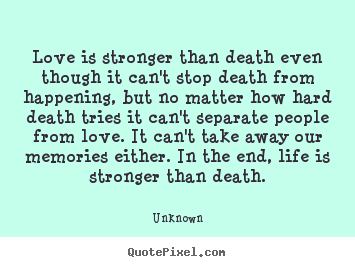 Unknown image quotes - Love is stronger than death even though it can't.. - Love quotes