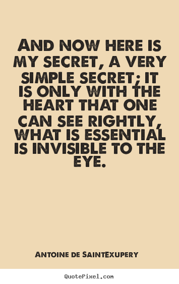 Love quote - And now here is my secret, a very simple secret; it is only..