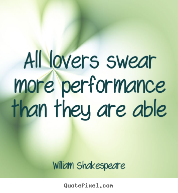 Design poster quotes about love - All lovers swear more performance than they..
