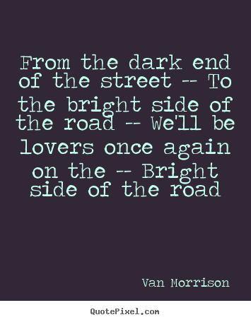 Love quotes - From the dark end of the street -- to the bright side of the..