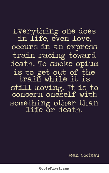 Quote about love - Everything one does in life, even love, occurs in..