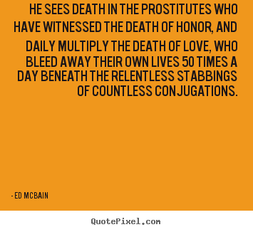 Quote about love - He sees death in the prostitutes who have witnessed..