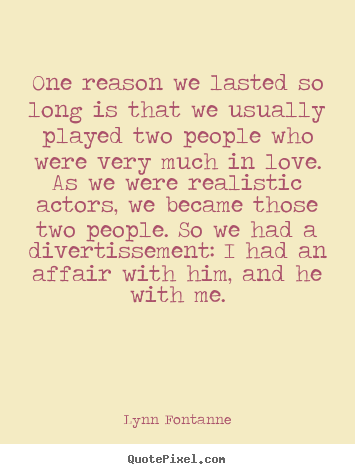Quotes about love - One reason we lasted so long is that we usually..