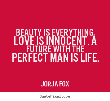 Diy picture quotes about love - Beauty is everything. love is innocent. a future with..