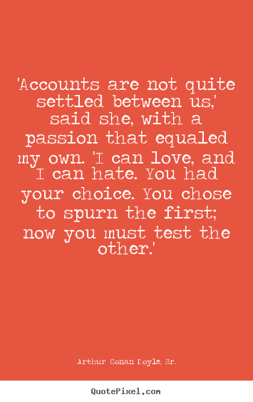 Make picture quotes about love - 'accounts are not quite settled between us,' said she, with a passion..