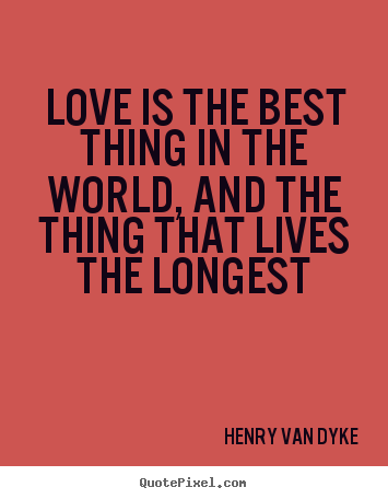 Design your own poster quote about love - Love is the best thing in the world, and the thing that..