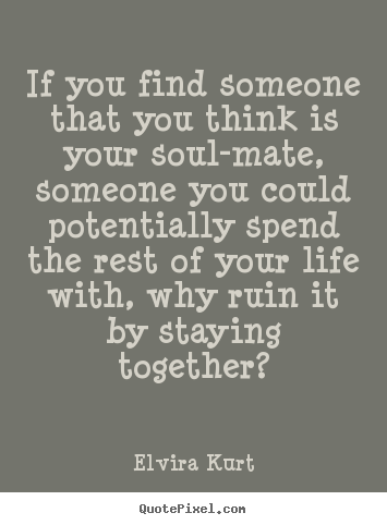 Create graphic pictures sayings about love - If you find someone that you think is your soul-mate,..