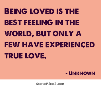 Love quote - Being loved is the best feeling in the world, but only a few..