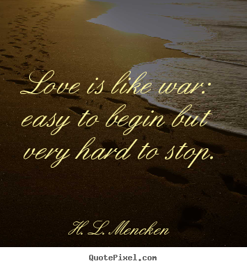 Make photo quote about love - Love is like war: easy to begin but very hard to stop.